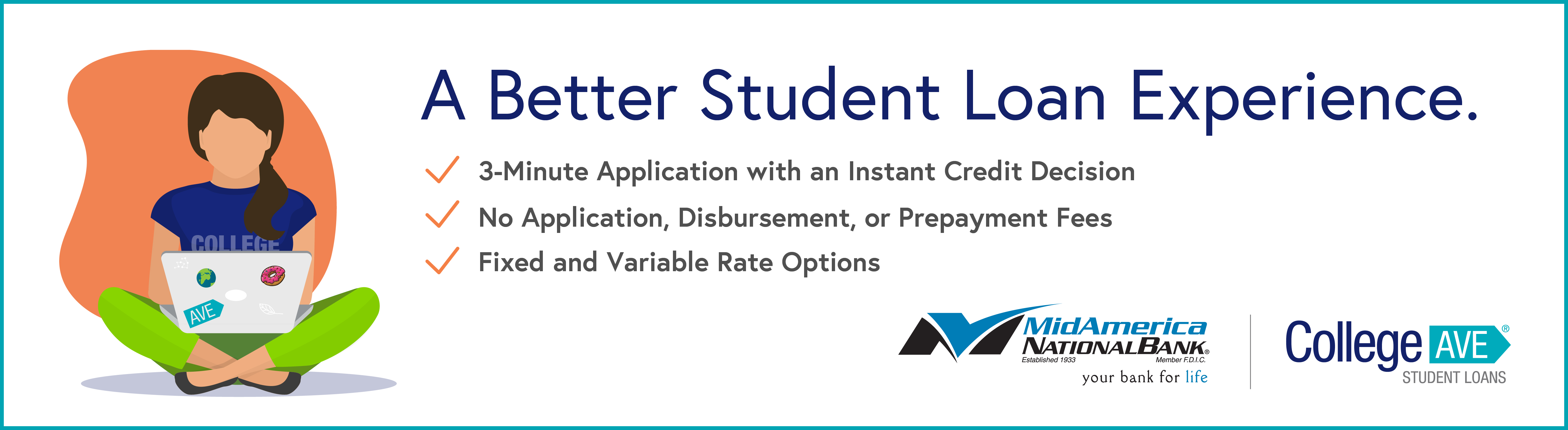 A Better Student Loan Experience. - 3-Minute application with an instant credit decision. No application, disbursement or prepayment fees. Fixed and variable rate options.